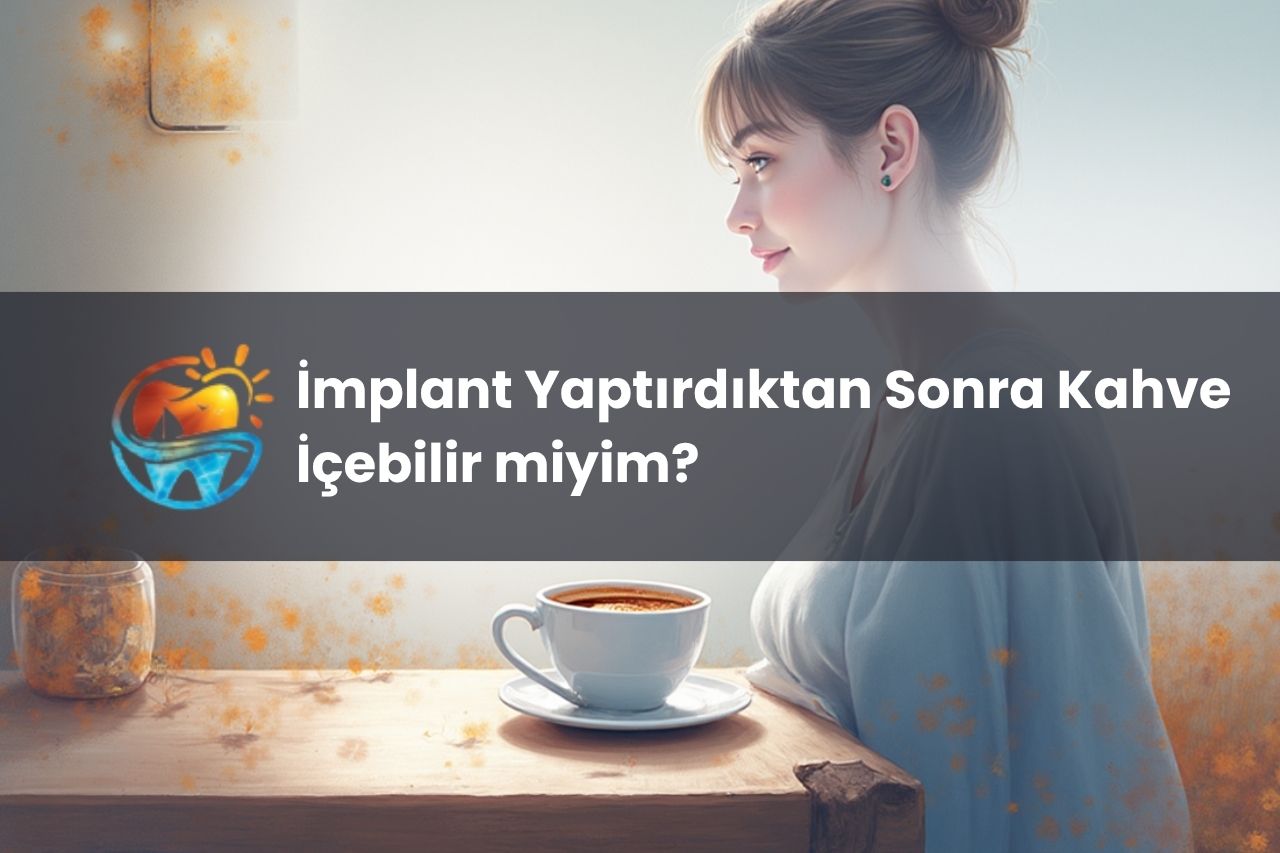 İmplant Yaptırdıktan Sonra Kahve İçebilir miyim?